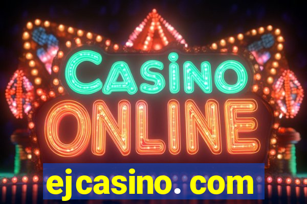 ejcasino. com